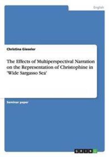The Effects of Multiperspectival Narration on the Representation of Christophine in 'Wide Sargasso Sea'