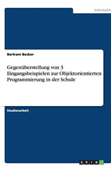 Gegenuberstellung von 3 Eingangsbeispielen zur Objektorientierten Programmierung in der Schule