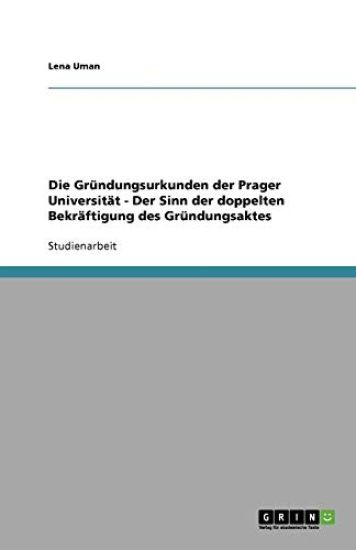 Die Gründungsurkunden der Prager Universität - Der Sinn der doppelten Bekräftigung des Gründungsaktes