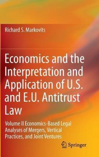 Economics and the Interpretation and Application of U.S. and E.U. Antitrust Law