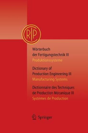 Wörterbuch der Fertigungstechnik Bd. 3 / Dictionary of Production Engineering Vol. 3 / Dictionnaire des Techniques de Production Mécanique Vol. 3