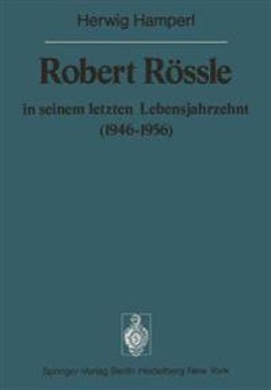 Robert Rössle in seinem letzten Lebensjahrzehnt (1946–56)