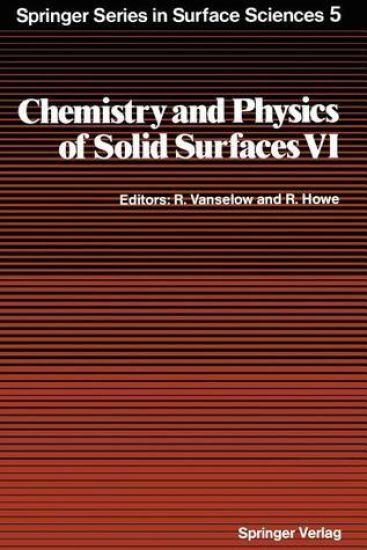 Chemistry and Physics of Solid Surfaces VI
