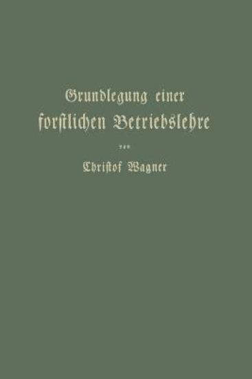 Grundlegung einer forstlichen Betriebslehre
