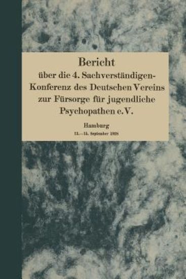 Bericht über die 4. Sachverständigen-Konferenz des Deutschen Vereins zur Fürsorge für jugendliche Psychopathen e.V.
