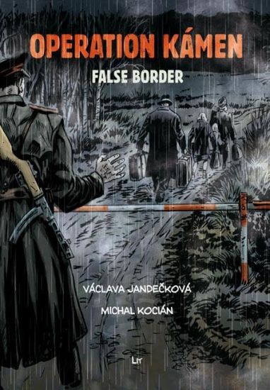 Operation Kámen - False Border: A Graphic Novel. Translation from Czech Marc Di Duca. Graphic Editing and Print Preparation Martin Radimecký