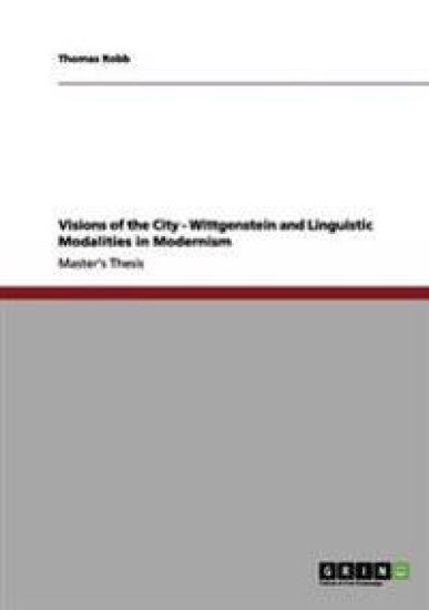 Visions of the City - Wittgenstein and Linguistic Modalities in Modernism