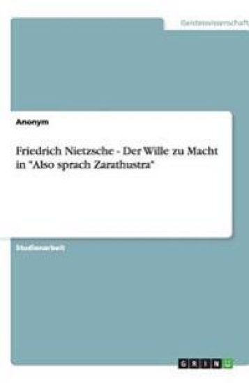 Friedrich Nietzsche - Der Wille Zu Macht in Also Sprach Zarathustra
