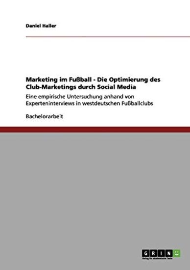 Marketing im Fußball. Optimierung des Vereins-Marketings durch Social Media