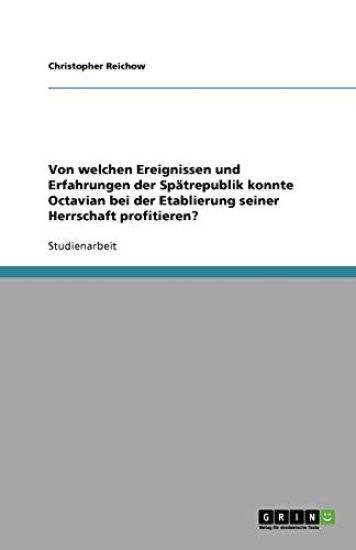 Von welchen Ereignissen und Erfahrungen der Spatrepublik konnte Octavian bei der Etablierung seiner Herrschaft profitieren?