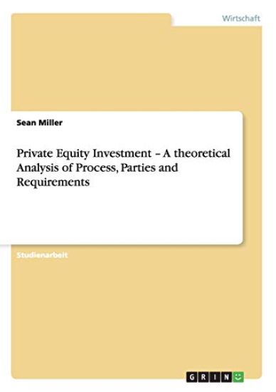 Private Equity Investment - A theoretical Analysis of Process, Parties and Requirements