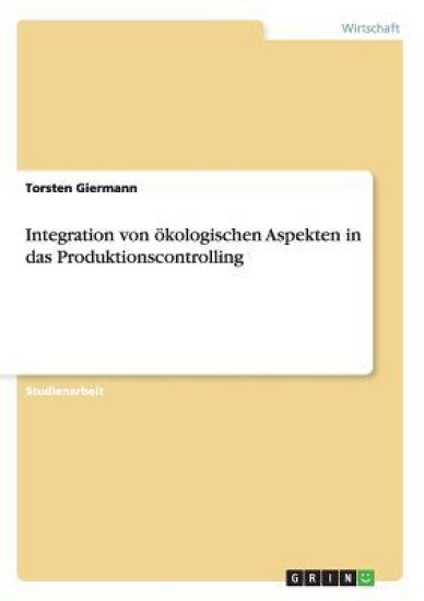 Integration von ökologischen Aspekten in das Produktionscontrolling