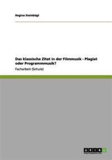 Das klassische Zitat in der Filmmusik - Plagiat oder Programmmusik?