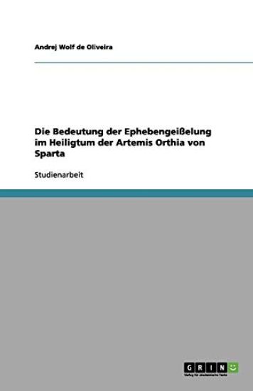 Die Bedeutung der Ephebengeisselung im Heiligtum der Artemis Orthia von Sparta