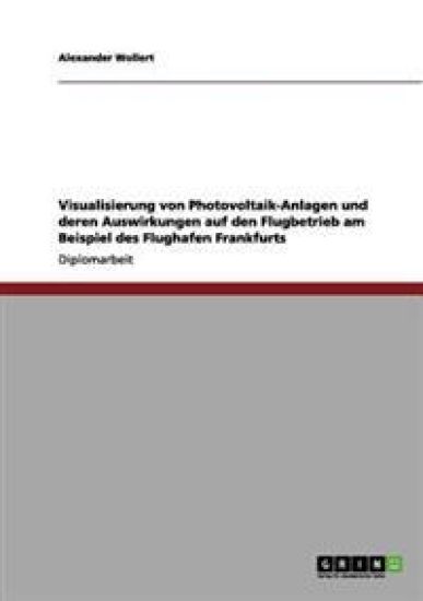 Visualisierung von Photovoltaik-Anlagen und deren Auswirkungen auf den Flugbetrieb am Beispiel des Flughafen Frankfurts