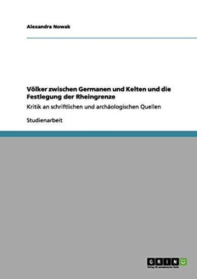 Völker zwischen Germanen und Kelten und die Festlegung der Rheingrenze