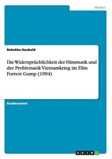 Die Widersprüchlichkeit der Filmmusik und der Problematik Vietnamkrieg im Film Forrest Gump (1994)