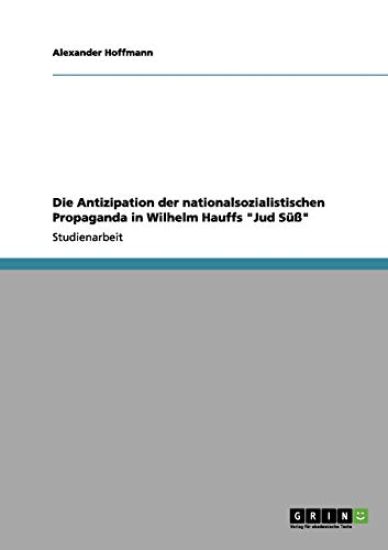 Die Antizipation der nationalsozialistischen Propaganda in Wilhelm Hauffs "Jud Süß"