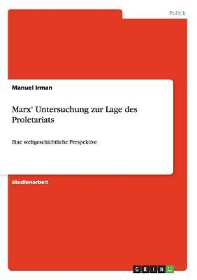 Marx' Untersuchung zur Lage des Proletariats