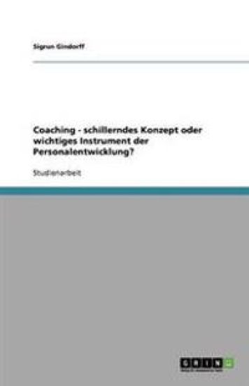 Coaching - schillerndes Konzept oder wichtiges Instrument der Personalentwicklung?