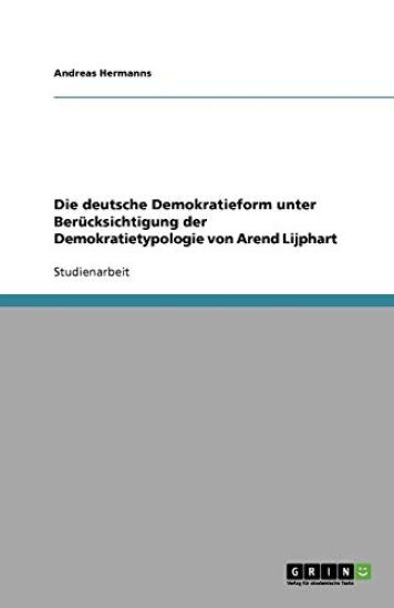 Die Deutsche Demokratieform Unter Berucksichtigung Der Demokratietypologie Von Arend Lijphart