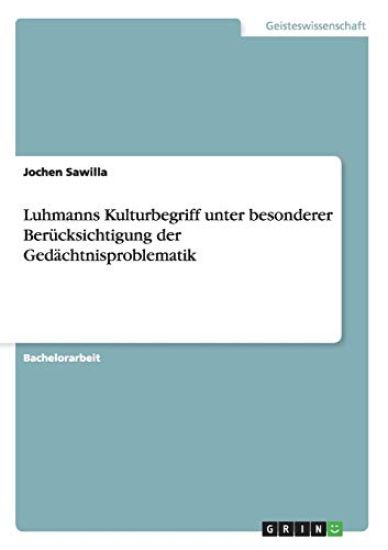 Luhmanns Kulturbegriff unter besonderer Berücksichtigung der Gedächtnisproblematik