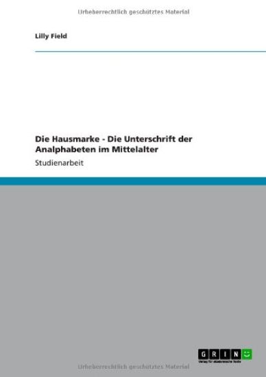 Die Hausmarke - Die Unterschrift der Analphabeten im Mittelalter
