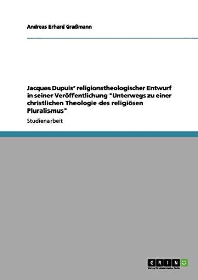 Jacques Dupuis' religionstheologischer Entwurf in "Unterwegs zu einer christlichen Theologie des religiösen Pluralismus"