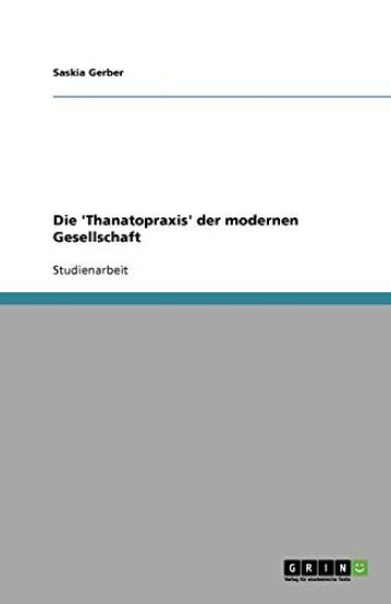 Die 'Thanatopraxis' der modernen Gesellschaft