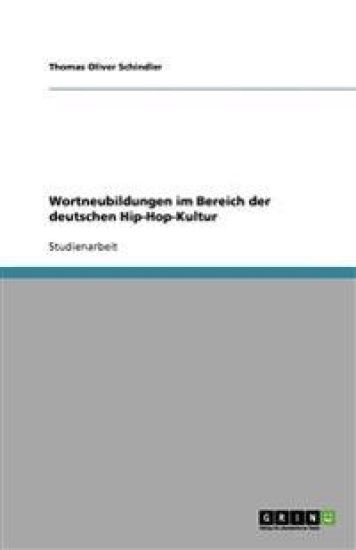 Wortneubildungen im Bereich der deutschen Hip-Hop-Kultur