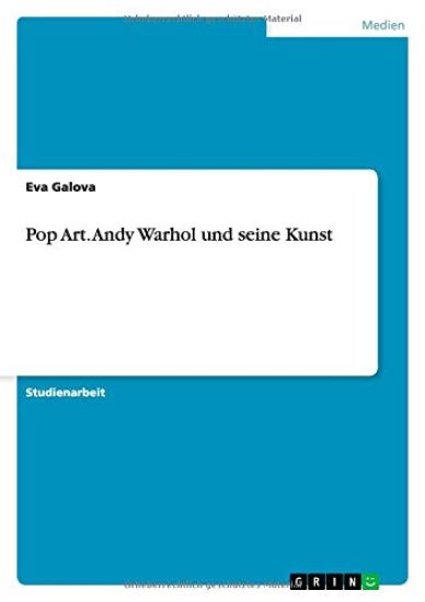 Pop Art. Andy Warhol und seine Kunst