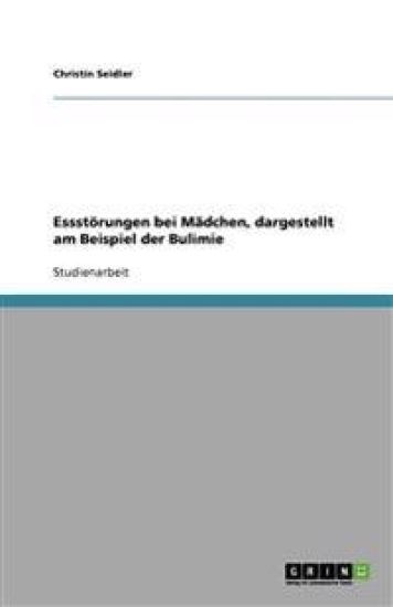 Essstörungen bei Mädchen, dargestellt am Beispiel der Bulimie