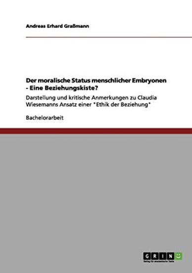 Der moralische Status menschlicher Embryonen - Eine Beziehungskiste?