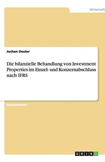 Die Bilanzielle Behandlung Von Investment Properties Im Einzel- Und Konzernabschluss Nach Ifrs