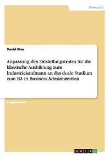 Anpassung des Einstellungstestes für die klassische Ausbildung zum Industriekaufmann an das duale Studium zum BA in Business Administration