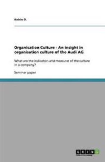 Organisation Culture - An Insight in Organisation Culture of the Audi AG