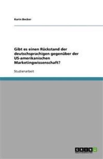 Gibt es einen Ruckstand der deutschsprachigen gegenuber der US-amerikanischen Marketingwissenschaft?