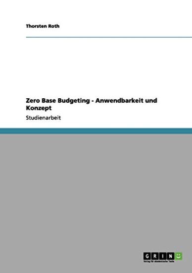 Zero Base Budgeting - Anwendbarkeit und Konzept