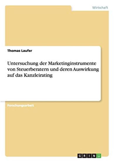 Untersuchung der Marketinginstrumente von Steuerberatern und deren Auswirkung auf das Kanzleirating