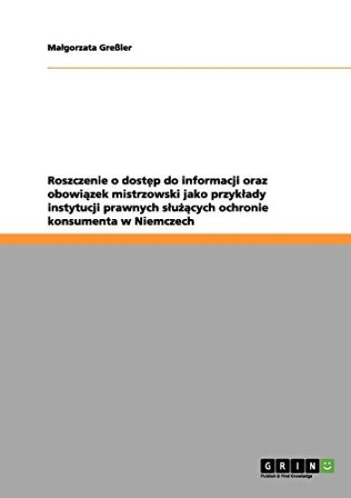 Roszczenie o dostep do informacji oraz obowiazek mistrzowski jako przyklady instytucji prawnych sluzacych ochronie konsumenta w Niemczech