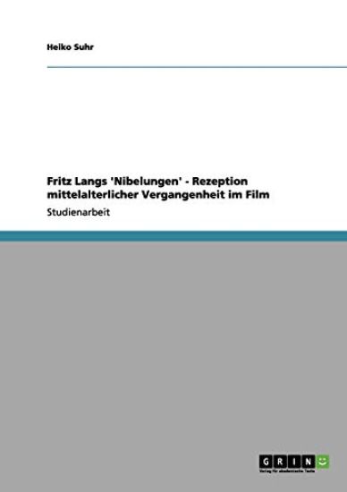 Fritz Langs 'Nibelungen' - Rezeption mittelalterlicher Vergangenheit im Film