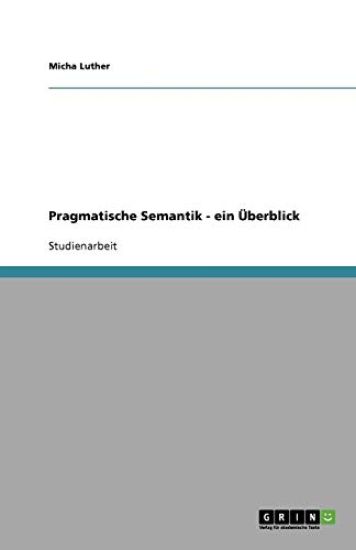 Pragmatische Semantik - ein UEberblick
