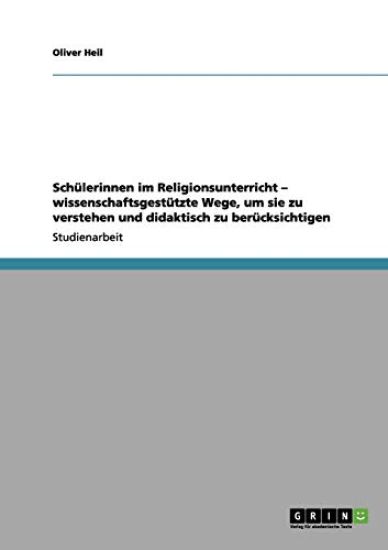 Schülerinnen im Religionsunterricht - wissenschaftsgestützte Wege, um sie zu verstehen und didaktisch zu berücksichtigen