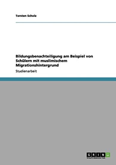 Bildungsbenachteiligung am Beispiel von Schülern mit muslimischem Migrationshintergrund