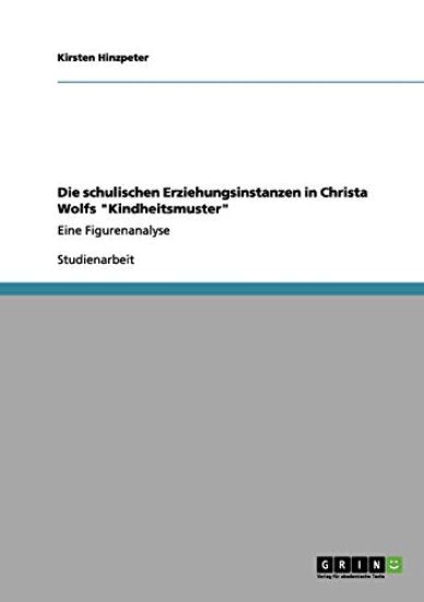 Die schulischen Erziehungsinstanzen in Christa Wolfs "Kindheitsmuster"