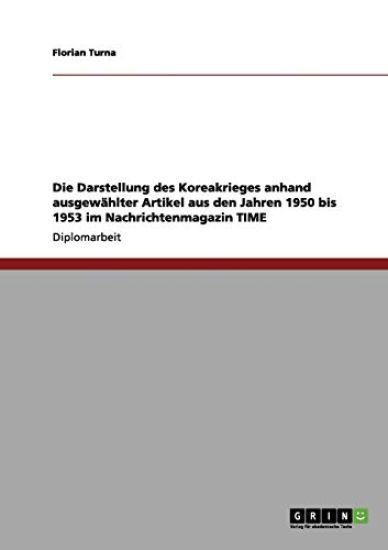 Die Darstellung des Koreakrieges anhand ausgewählter Artikel aus den Jahren 1950 bis 1953 im Nachrichtenmagazin TIME
