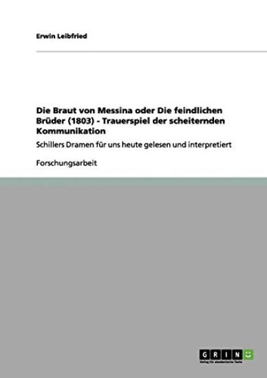 Die Braut von Messina oder Die feindlichen Brüder (1803) - Trauerspiel der scheiternden Kommunikation