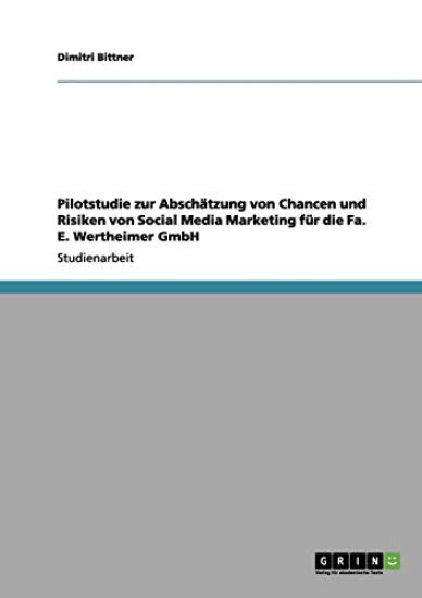 Pilotstudie zur Abschätzung von Chancen und Risiken von Social Media Marketing für die Fa. E. Wertheimer GmbH