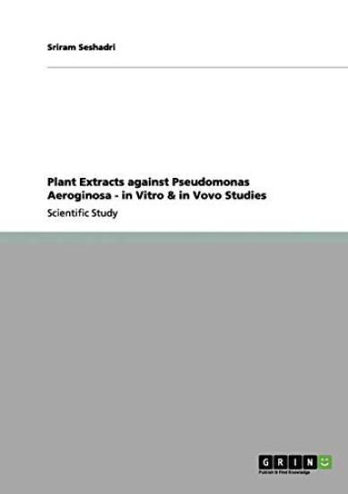 Plant Extracts against Pseudomonas Aeroginosa - in Vitro & in Vovo Studies