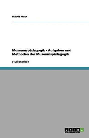 Museumspadagogik - Aufgaben und Methoden der Museumspadagogik